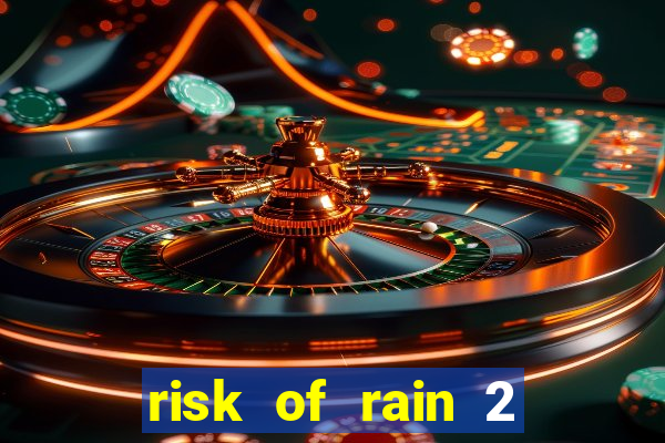 risk of rain 2 tier list